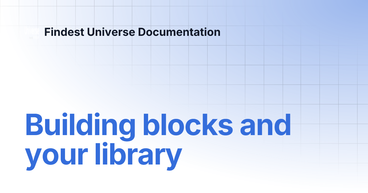 Building blocks and your library | Findest Universe Documentation